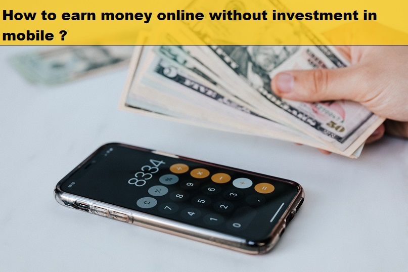 How to earn money online without investment in mobile